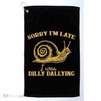 Sorry IM Late I Was Dilly Dallying Golf Towel thumb 0
