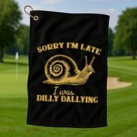 Sorry IM Late I Was Dilly Dallying Golf Towel thumb 1
