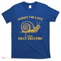 Sorry IM Late I Was Dilly Dallying T-Shirt thumb 0
