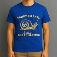 Sorry IM Late I Was Dilly Dallying T-Shirt thumb 3