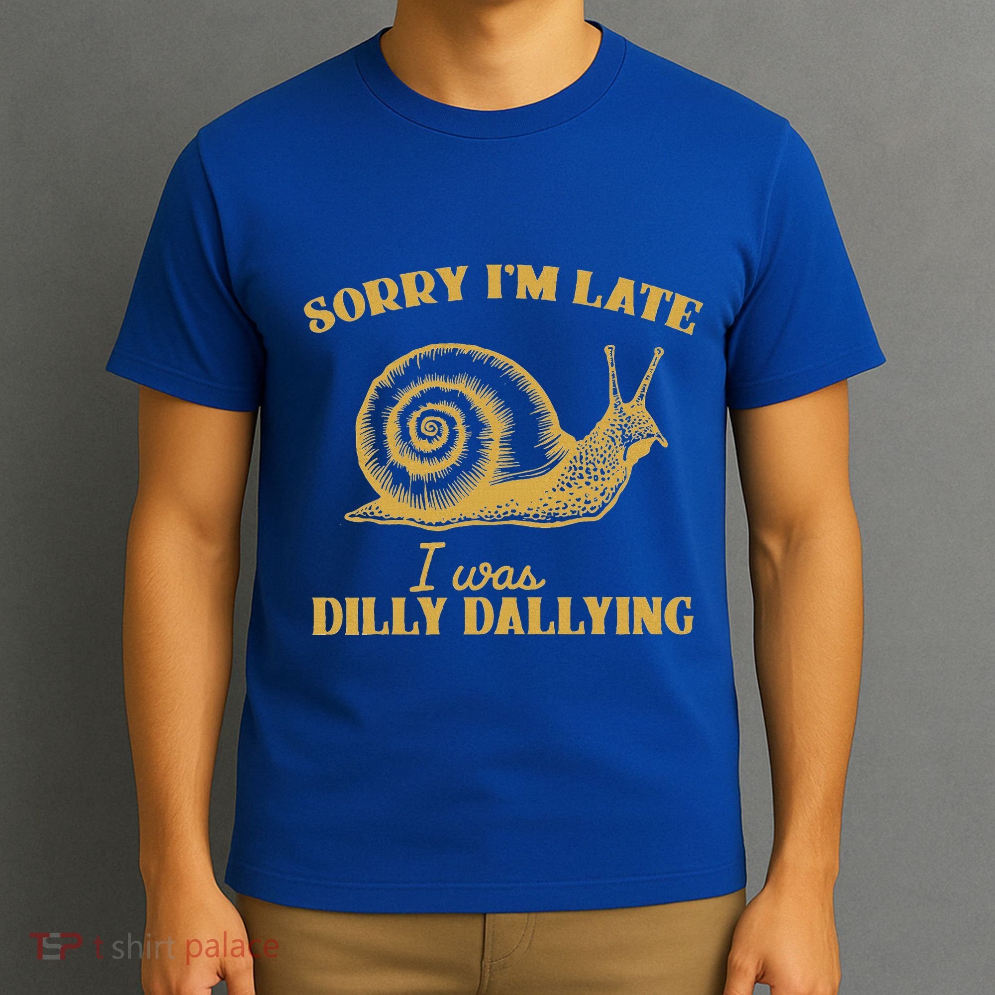 Sorry IM Late I Was Dilly Dallying T-Shirt