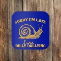 Sorry IM Late I Was Dilly Dallying Coaster thumb 0