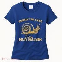 Sorry IM Late I Was Dilly Dallying Women's T-Shirt thumb 0