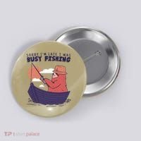 Sorry I'm Late Busy Fishing Button thumb 0