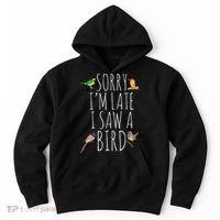 Sorry I'M Late I Saw A Bird Cute quote Bird Lover Hoodie thumb 0