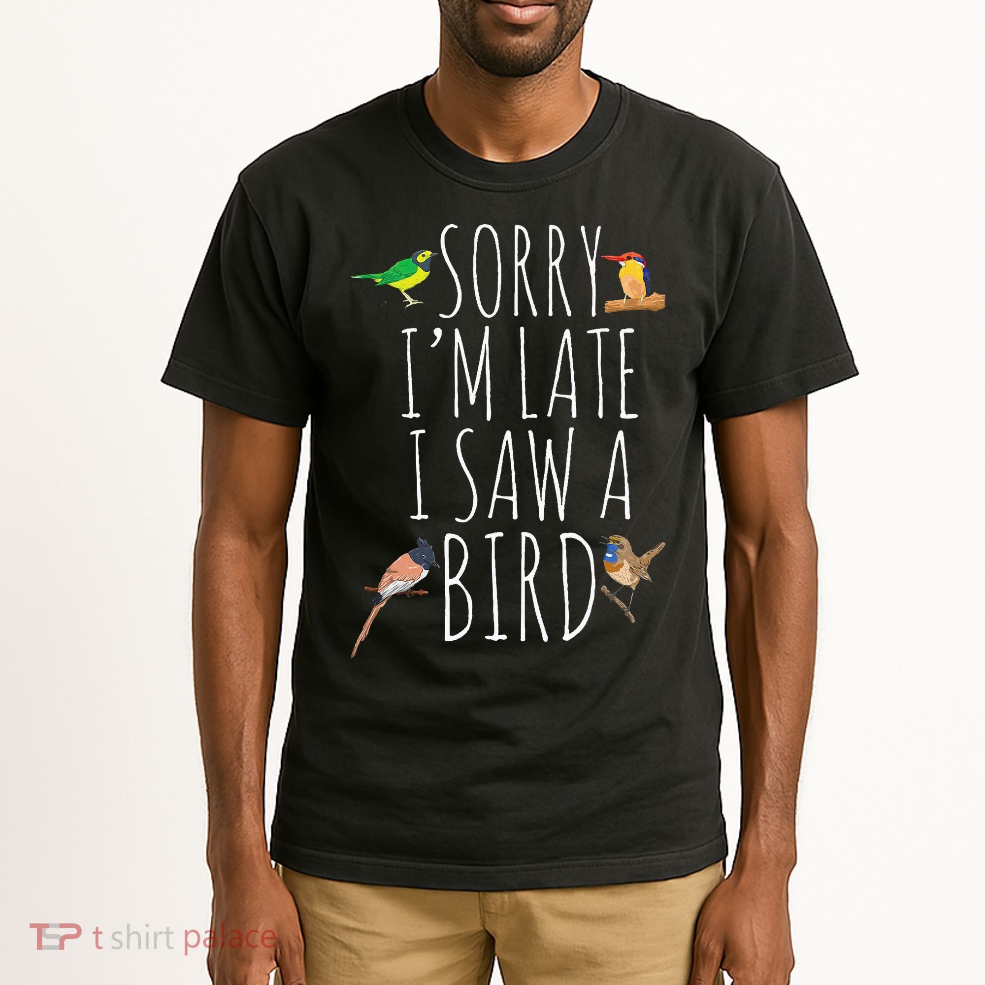 Sorry I'M Late I Saw A Bird Cute quote Bird Lover Tall T-Shirt
