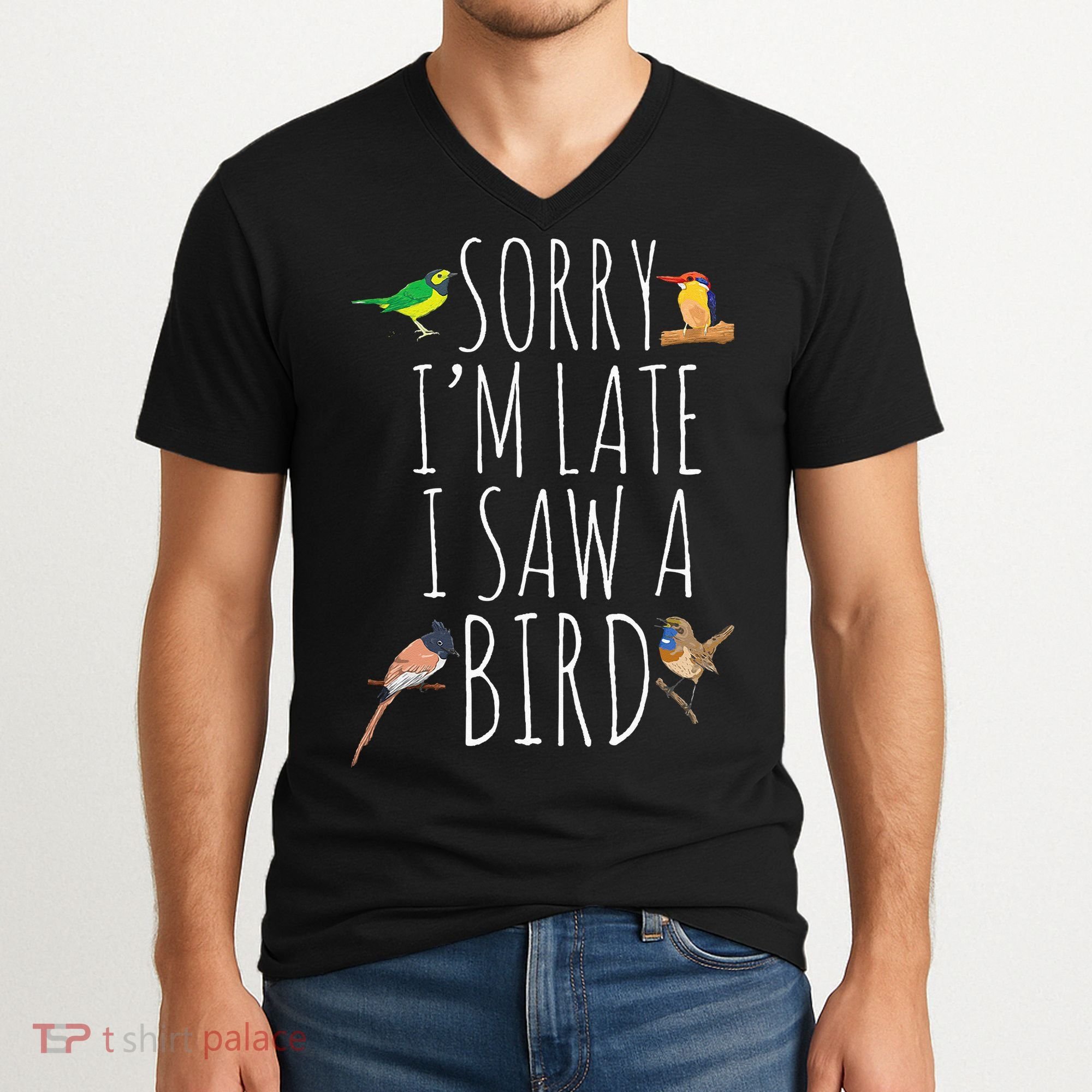 Sorry I'M Late I Saw A Bird Cute quote Bird Lover V-Neck T-Shirt