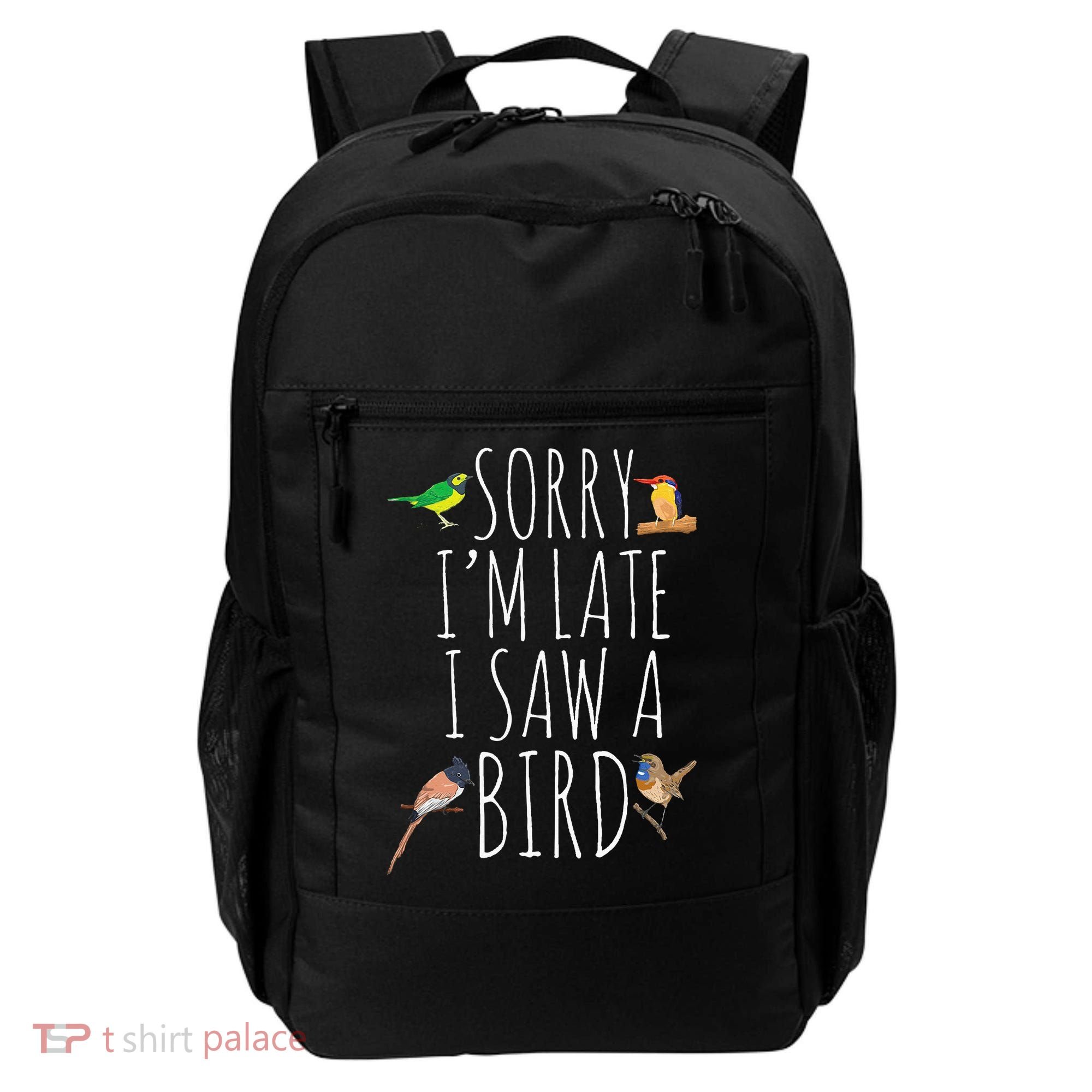 Sorry I'M Late I Saw A Bird Cute quote Bird Lover Backpack