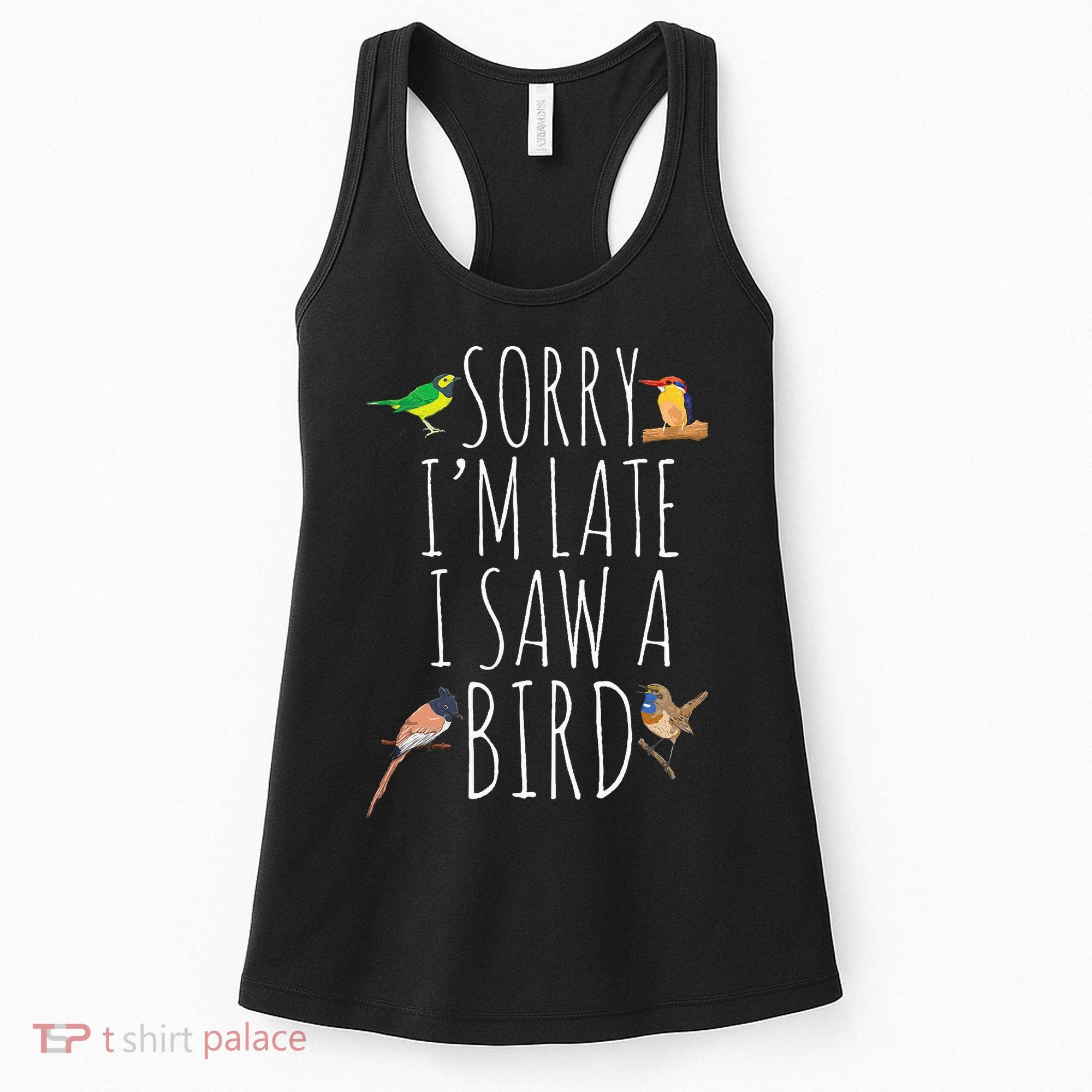 Sorry I'M Late I Saw A Bird Cute quote Bird Lover Women's Tank Top