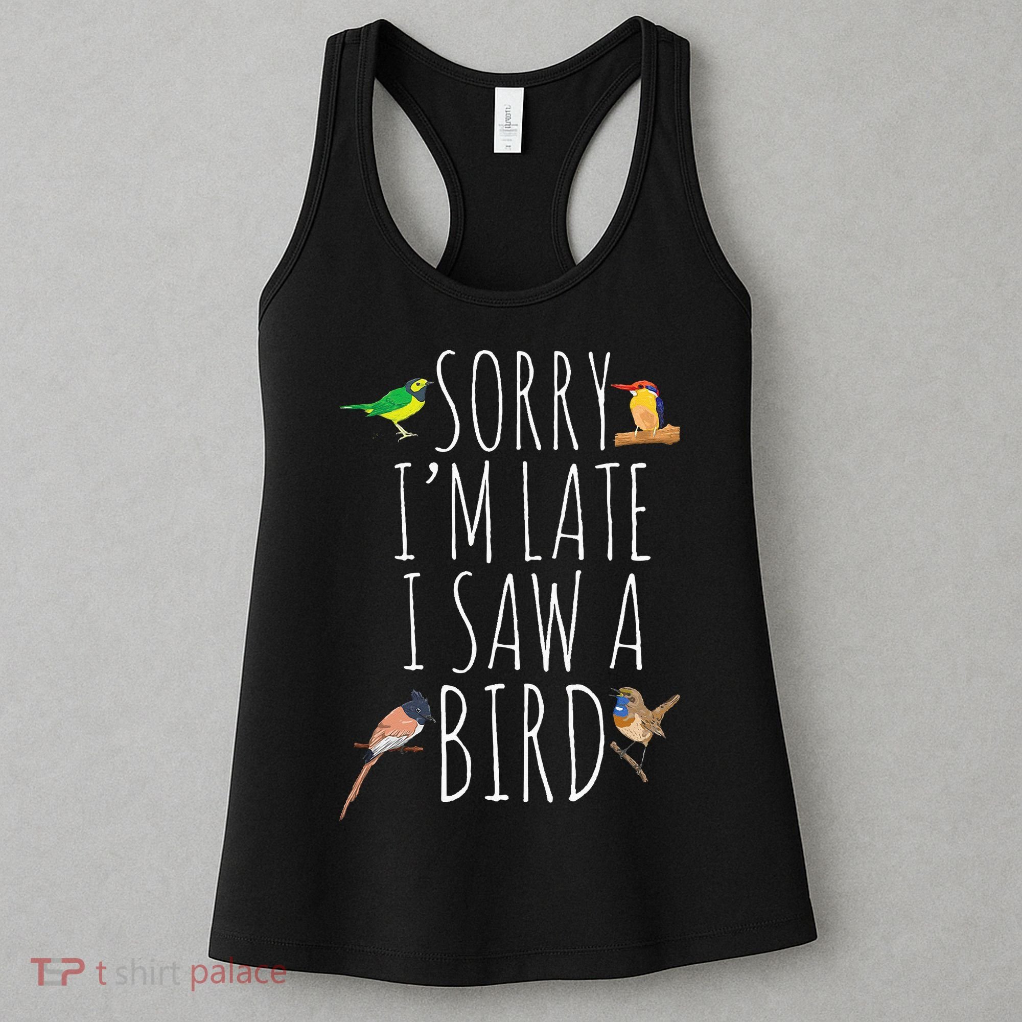 Sorry I'M Late I Saw A Bird Cute quote Bird Lover Women's Tank Top