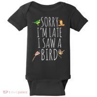 Sorry I'M Late I Saw A Bird Cute quote Bird Lover Baby Bodysuit thumb 0
