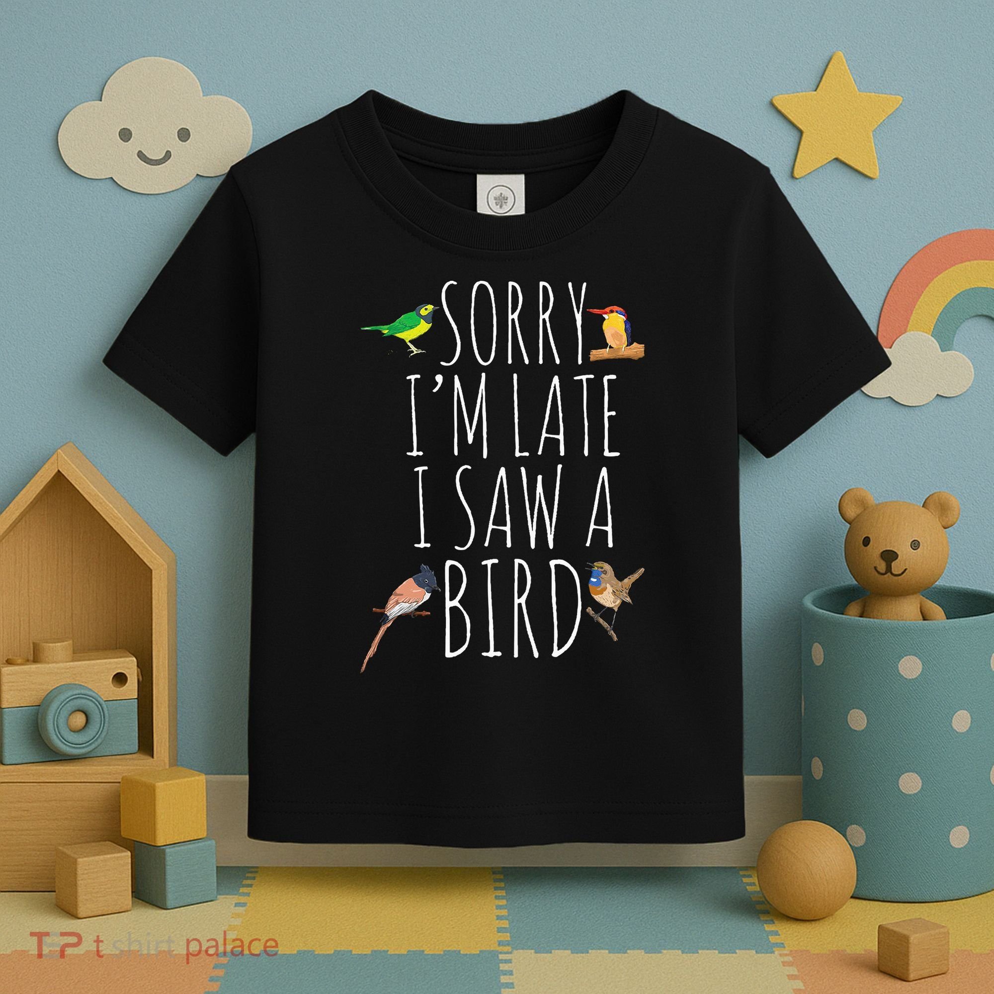 Sorry I'M Late I Saw A Bird Cute quote Bird Lover Toddler T-Shirt