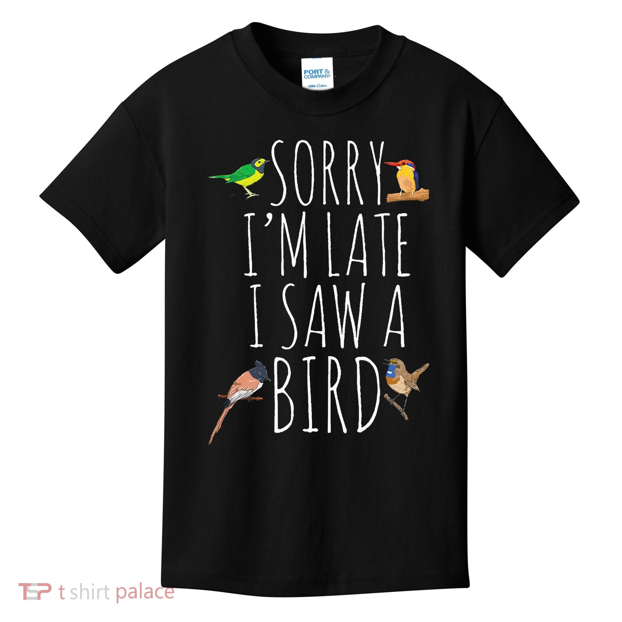 Sorry I'M Late I Saw A Bird Cute quote Bird Lover Kids T-Shirt