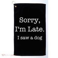 Sorry I'm Late I Saw A Dog Cool Gift Golf Towel thumb 0