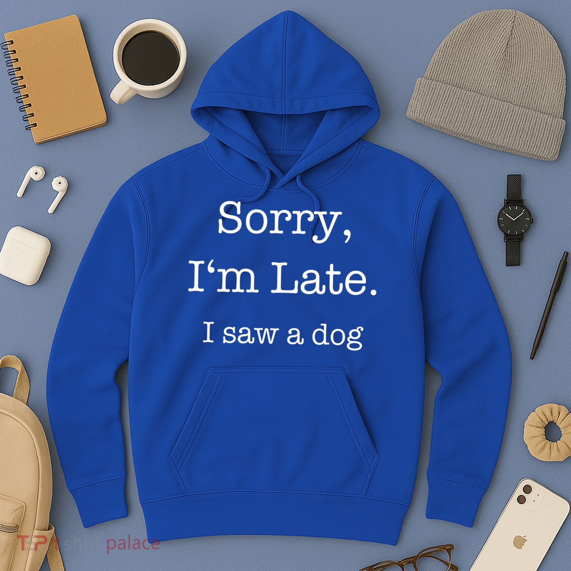 Sorry I'm Late I Saw A Dog Cool Gift Hoodie