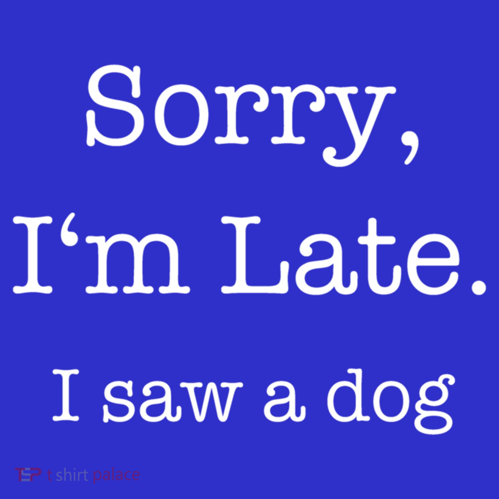 Sorry I'm Late I Saw A Dog Cool Gift Sweatshirt