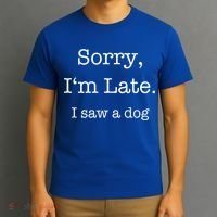 Sorry I'm Late I Saw A Dog Cool Gift T-Shirt thumb 3