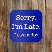 Sorry I'm Late I Saw A Dog Cool Gift Coaster thumb 0