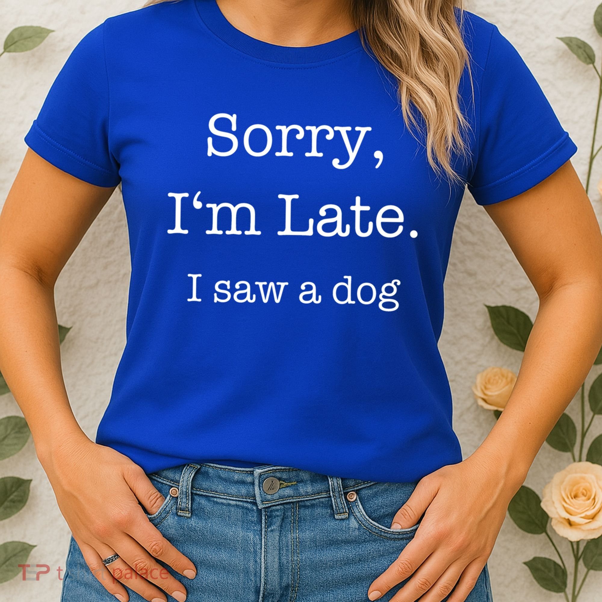 Sorry I'm Late I Saw A Dog Cool Gift Women's T-Shirt