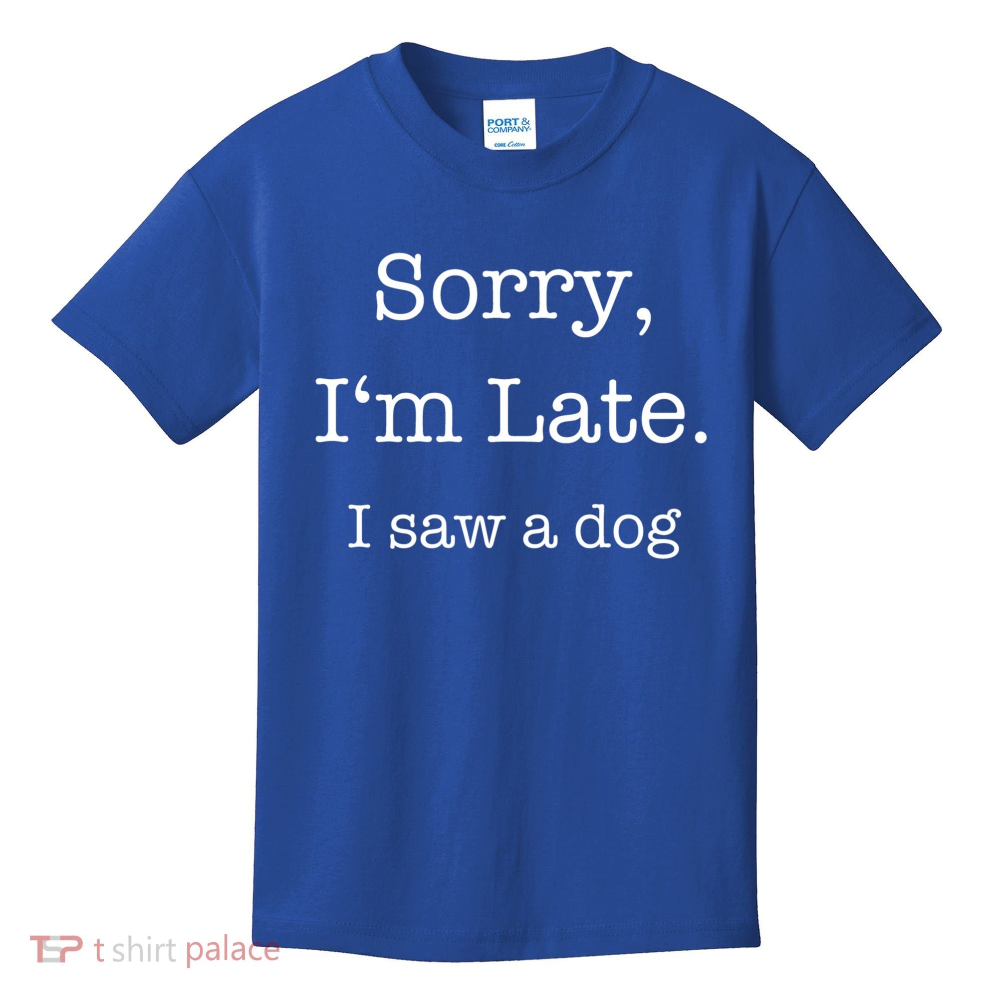 Sorry I'm Late I Saw A Dog Cool Gift Kids T-Shirt
