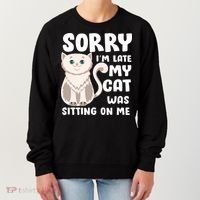 Sorry I'm Late My Cat Was Sitting On Me Women's Sweatshirt thumb 0