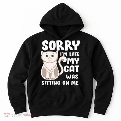 Sorry I'm Late My Cat Was Sitting On Me Hoodie