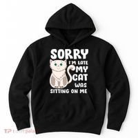 Sorry I'm Late My Cat Was Sitting On Me Hoodie thumb 0