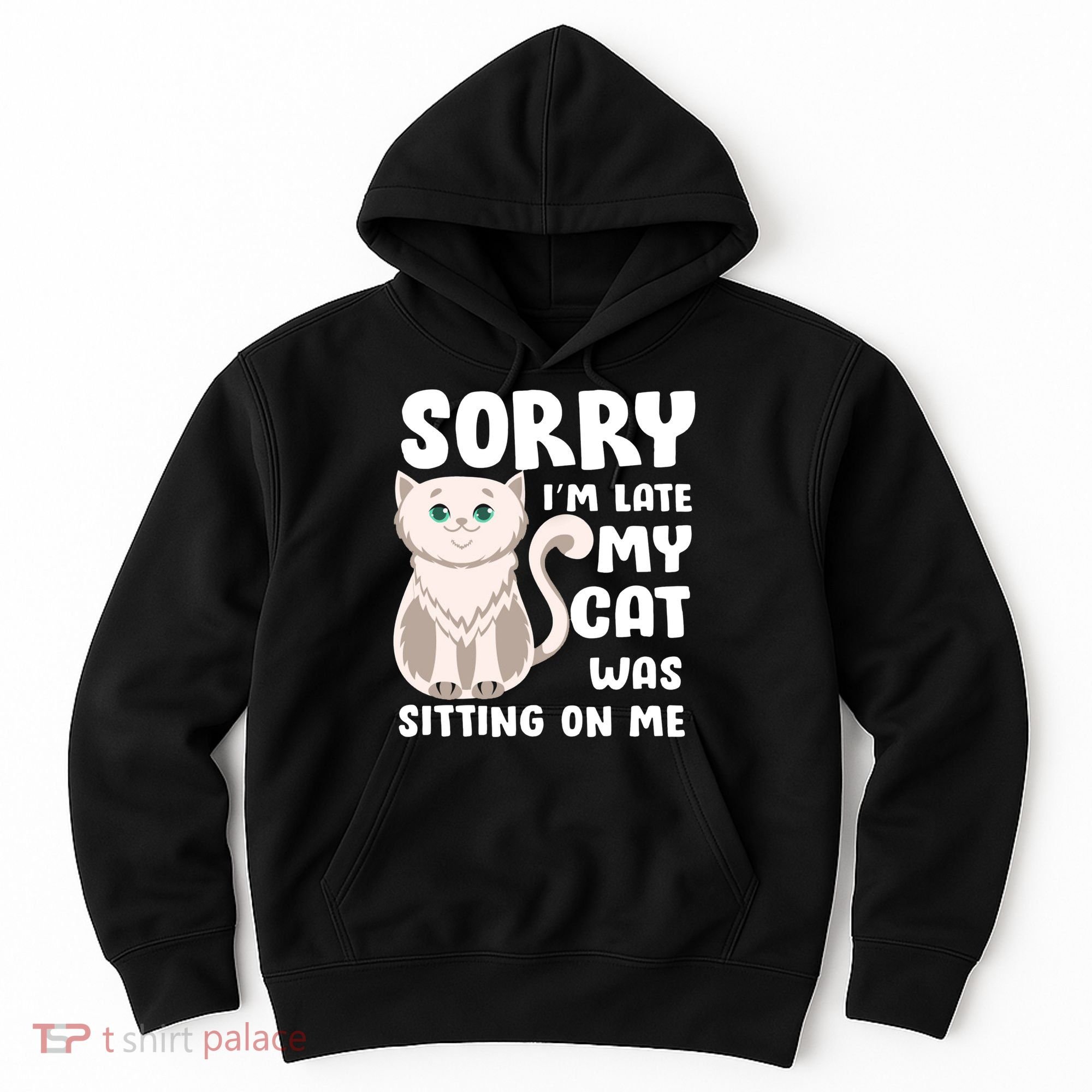 Sorry I'm Late My Cat Was Sitting On Me Hoodie