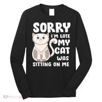 Sorry I'm Late My Cat Was Sitting On Me Long Sleeve Shirt thumb 0