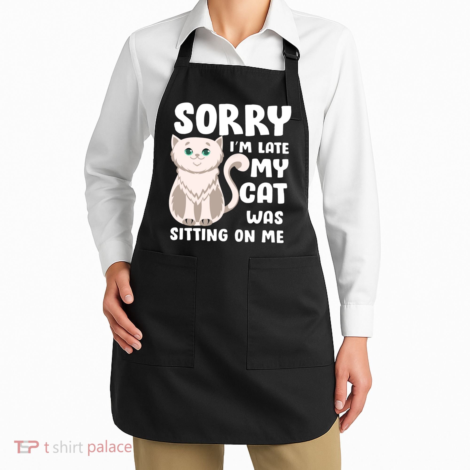 Sorry I'm Late My Cat Was Sitting On Me Apron