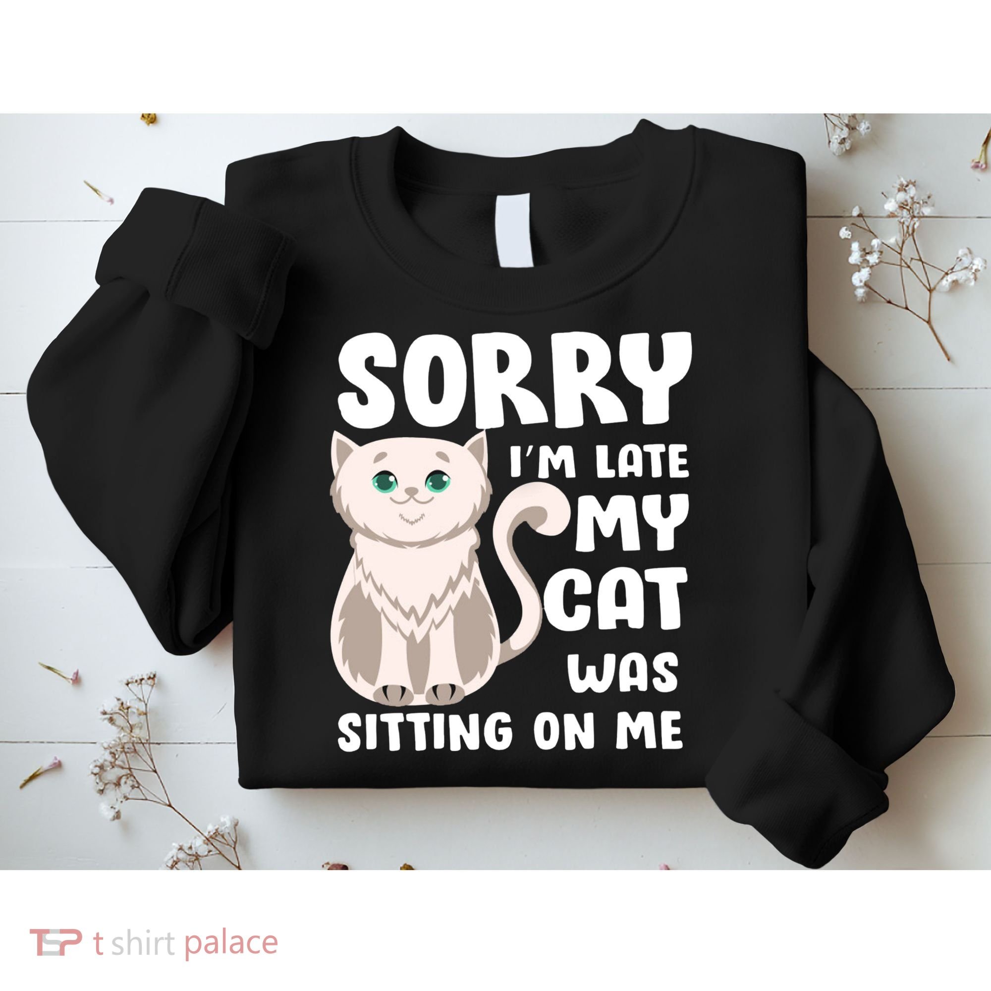 Sorry I'm Late My Cat Was Sitting On Me Sweatshirt