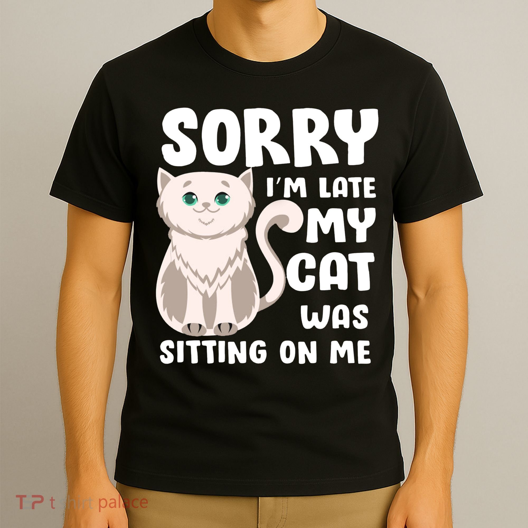 Sorry I'm Late My Cat Was Sitting On Me T-Shirt
