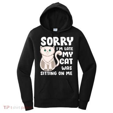 Sorry I'm Late My Cat Was Sitting On Me Women's Hoodie
