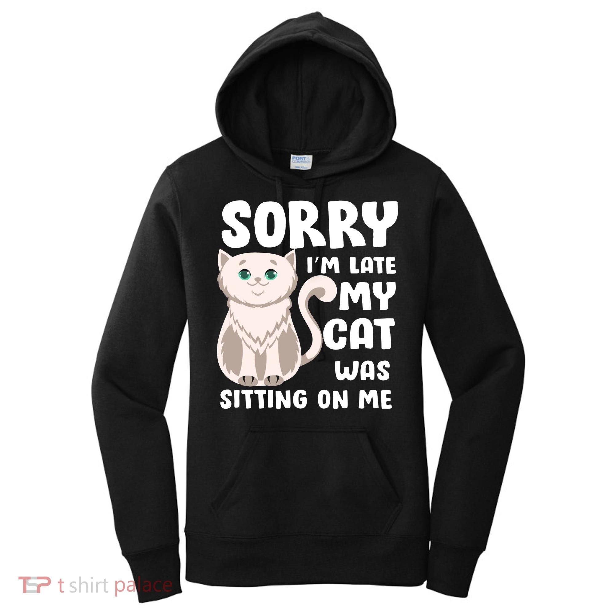Sorry I'm Late My Cat Was Sitting On Me Women's Hoodie