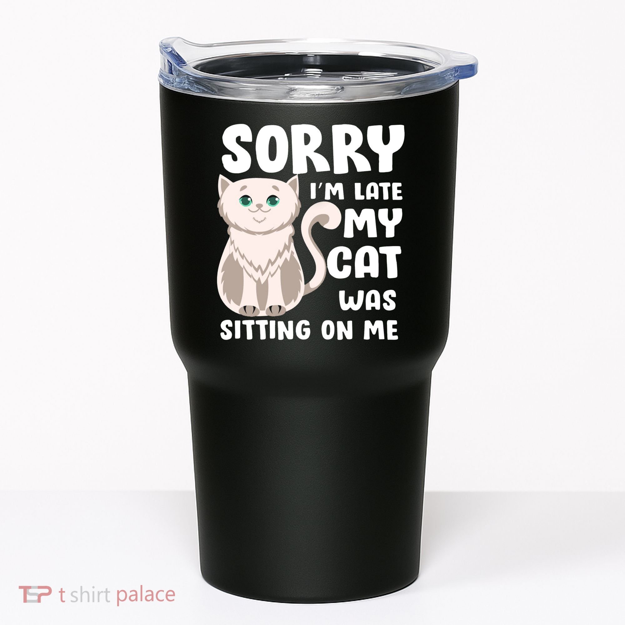 Sorry I'm Late My Cat Was Sitting On Me Tumbler