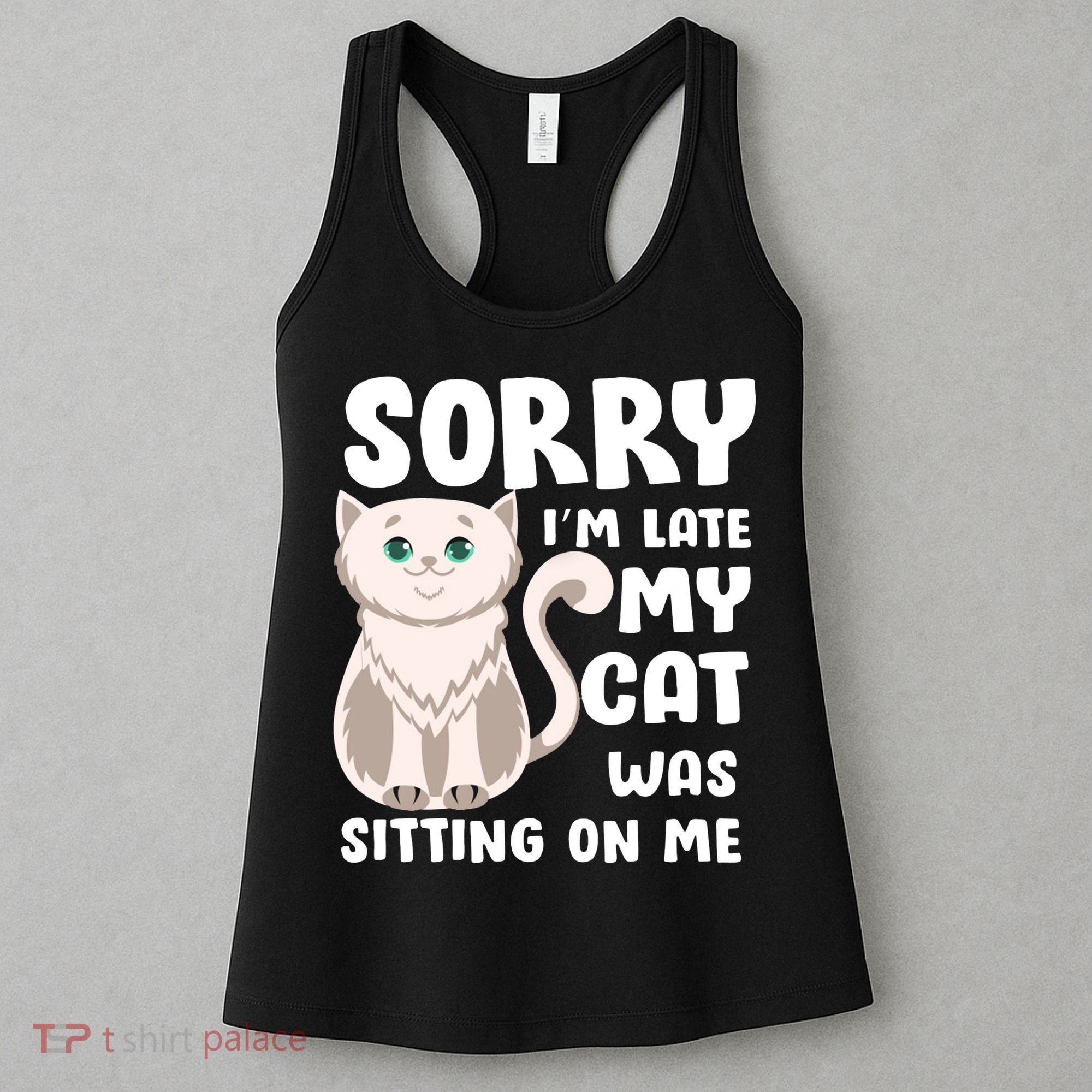 Sorry I'm Late My Cat Was Sitting On Me Women's Tank Top