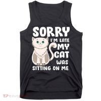 Sorry I'm Late My Cat Was Sitting On Me Tank Top thumb 0