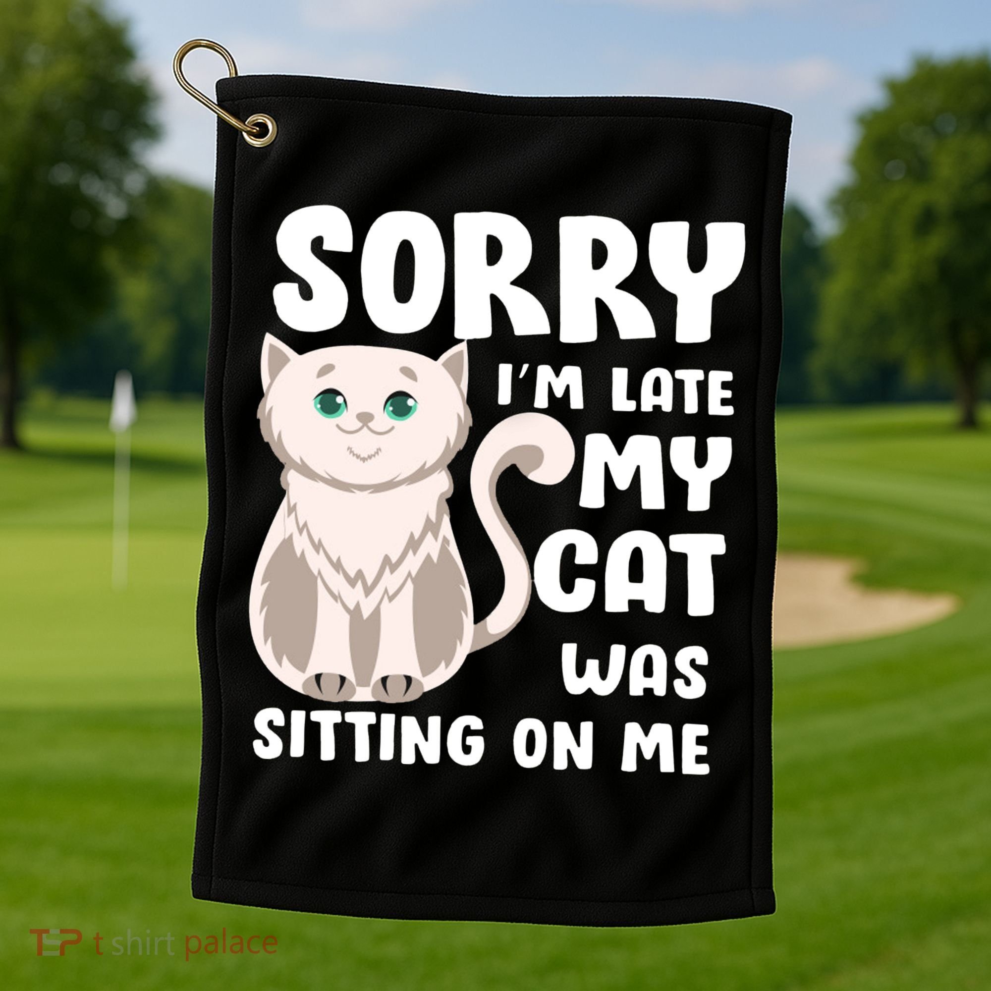Sorry I'm Late My Cat Was Sitting On Me Golf Towel
