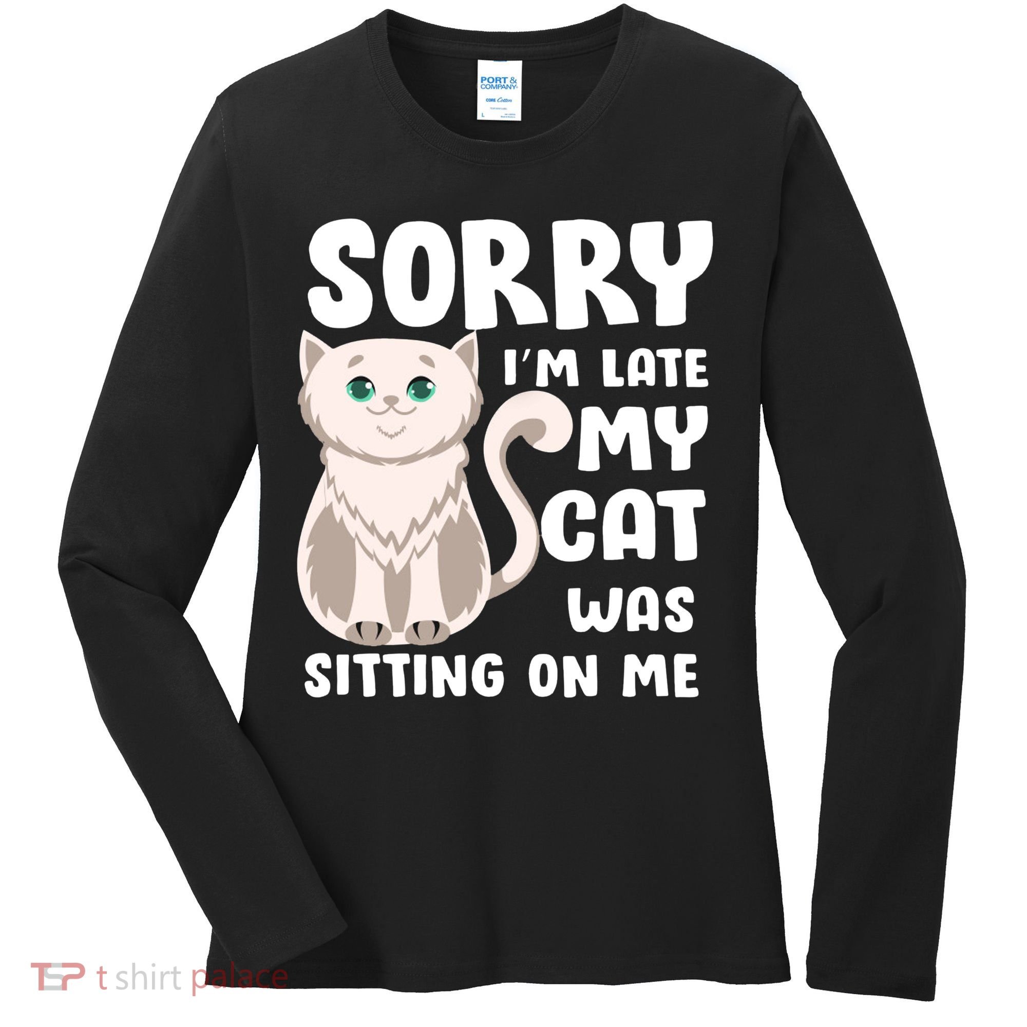 Sorry I'm Late My Cat Was Sitting On Me Women's Long Sleeve Shirt