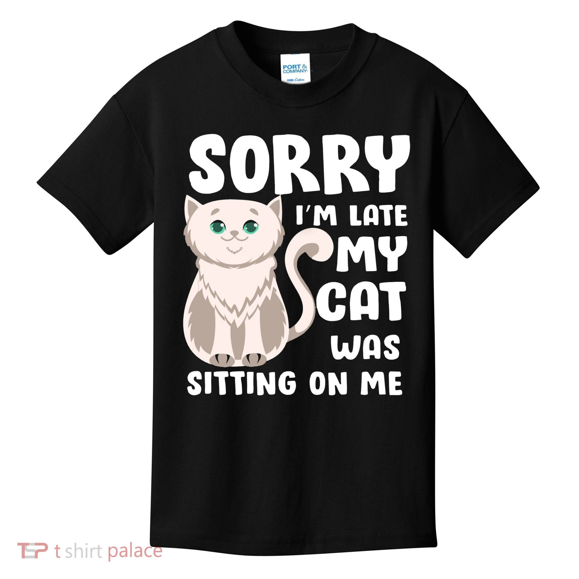 Sorry I'm Late My Cat Was Sitting On Me Kids T-Shirt