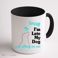 Sorry I'm Late My Dog Was Sitting On Me Coffee Mug thumb 1
