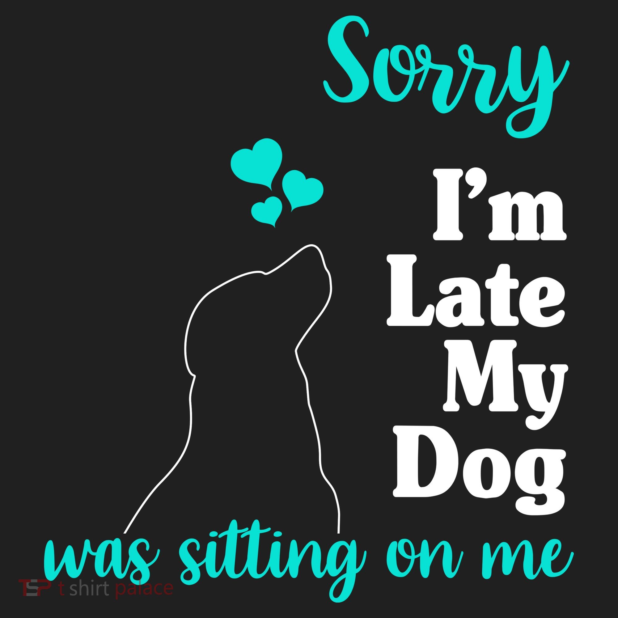 Sorry I'm Late My Dog Was Sitting On Me Tumbler