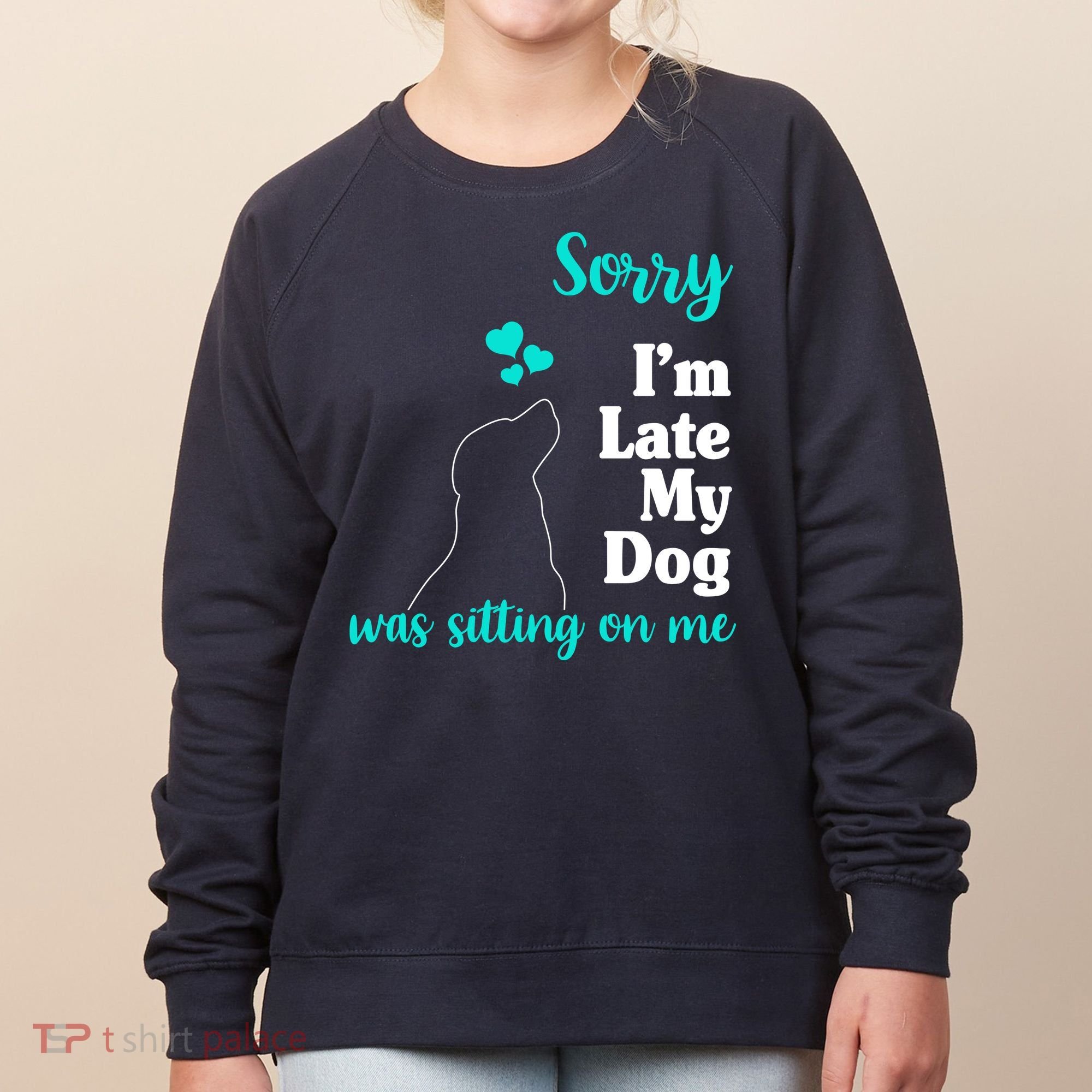 Sorry I'm Late My Dog Was Sitting On Me Women's Sweatshirt