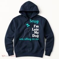 Sorry I'm Late My Dog Was Sitting On Me Hoodie thumb 0