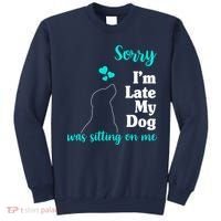 Sorry I'm Late My Dog Was Sitting On Me Sweatshirt thumb 0
