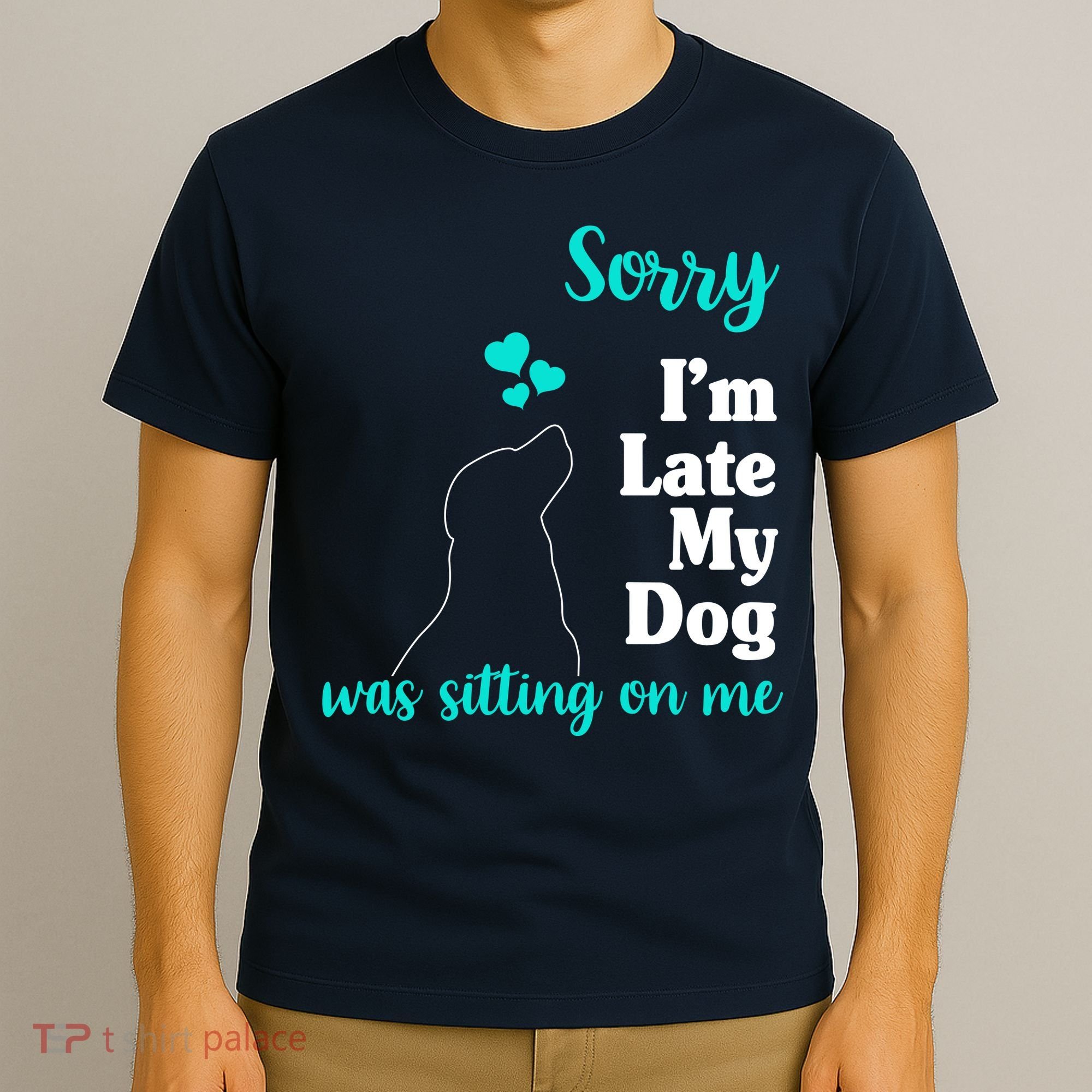 Sorry I'm Late My Dog Was Sitting On Me T-Shirt