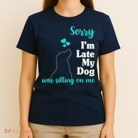 Sorry I'm Late My Dog Was Sitting On Me T-Shirt thumb 4