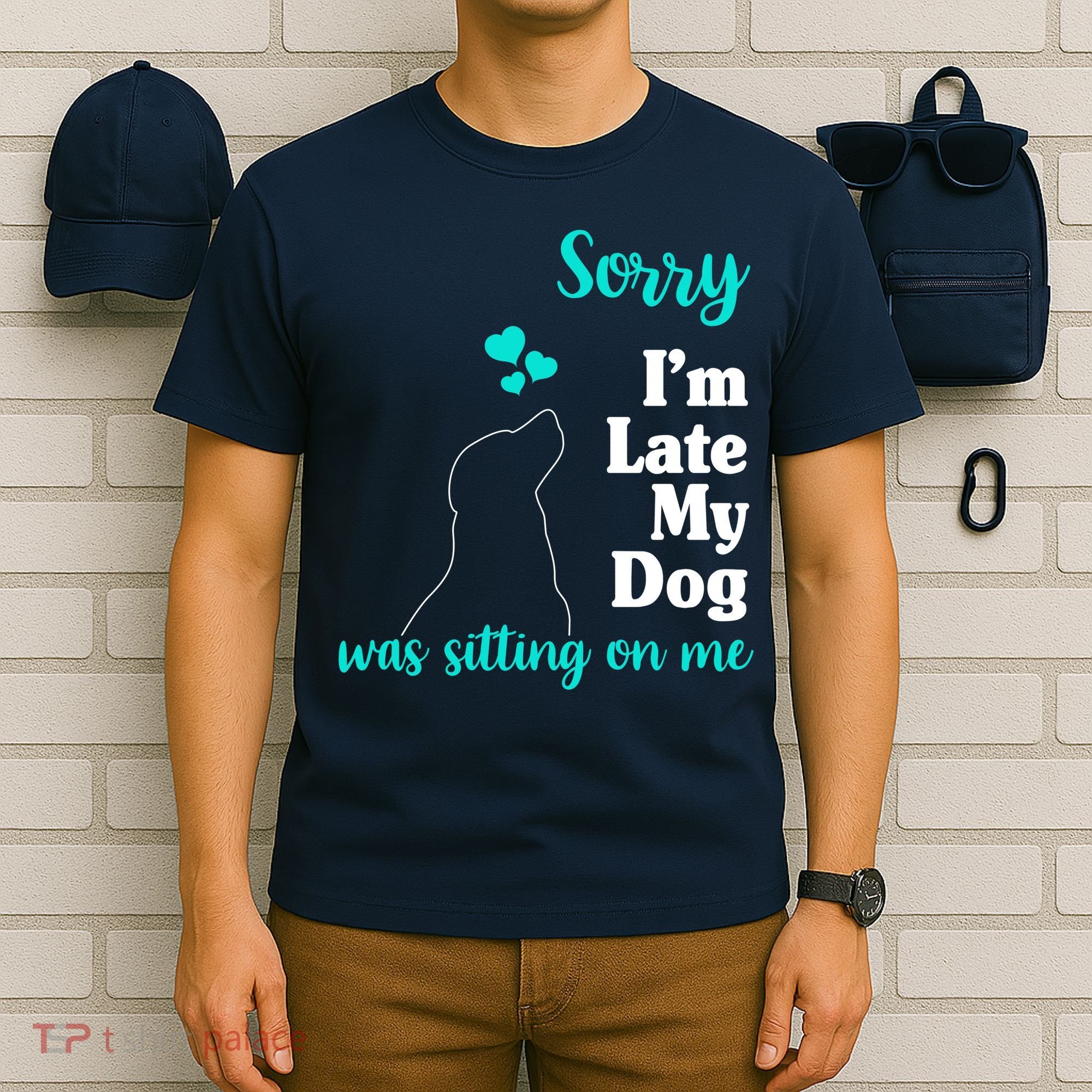 Sorry I'm Late My Dog Was Sitting On Me T-Shirt