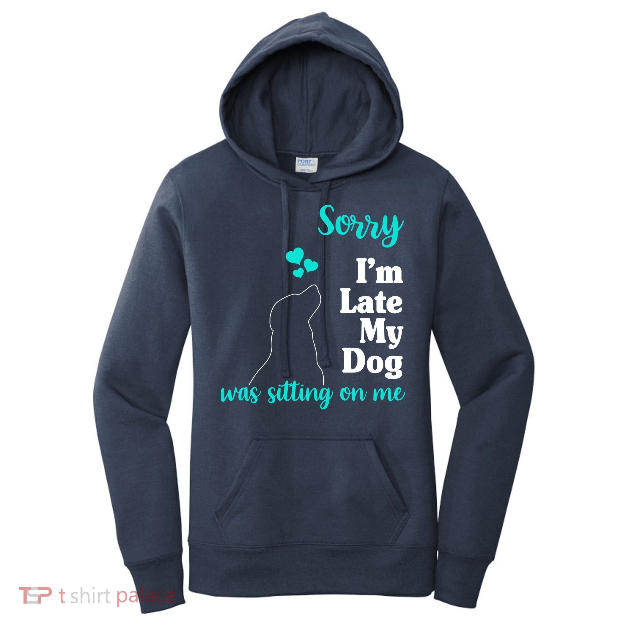Sorry I'm Late My Dog Was Sitting On Me Women's Hoodie