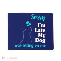 Sorry I'm Late My Dog Was Sitting On Me Mousepad thumb 0